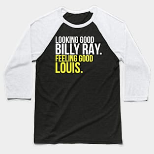 Looking Good Billy Ray Feeling Good Louis Baseball T-Shirt